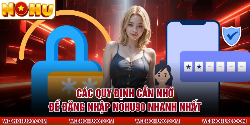 Các quy định cần nhớ để đăng nhập NOHU90 nhanh nhất