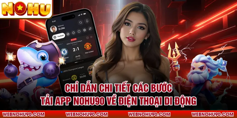 Chỉ dẫn chi tiết các bước tải app NOHU90 về điện thoại di động