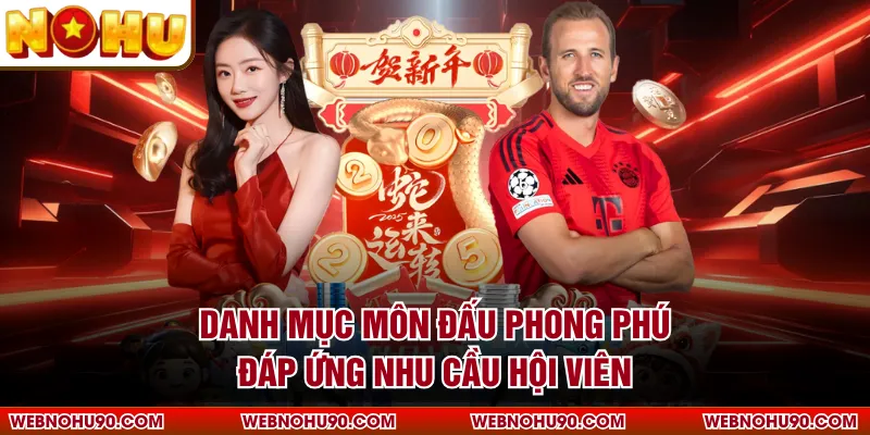 Danh mục môn đấu phong phú đáp ứng nhu cầu hội viên