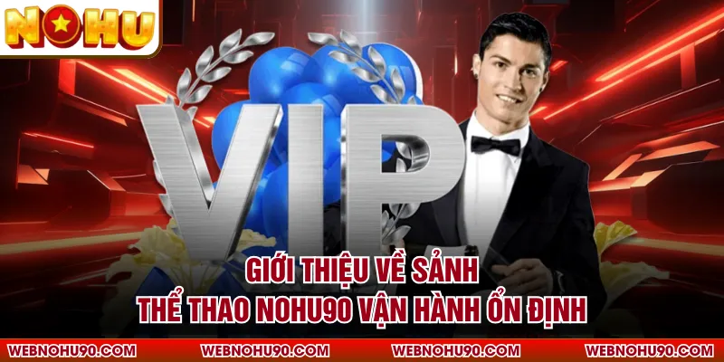 Giới thiệu về sảnh thể thao NOHU90 vận hành ổn định