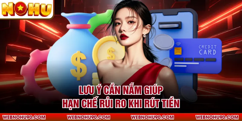 Lưu ý cần nắm giúp hạn chế rủi ro khi rút tiền