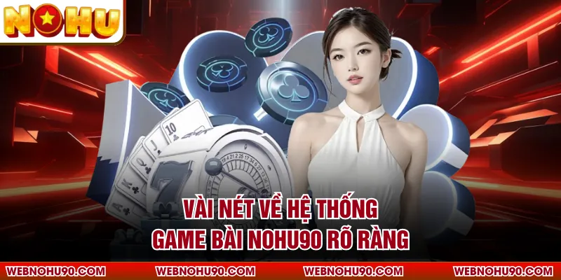 Vài nét về hệ thống game bài NOHU90 rõ ràng